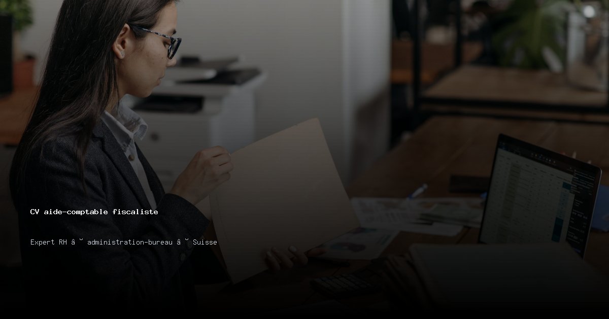 CV aide-comptable fiscaliste — Exemple de CV Suisse