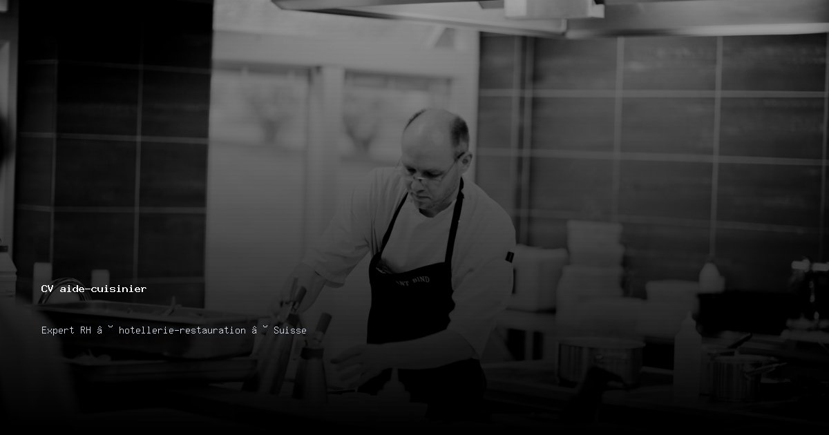CV aide-cuisinier/aide-cuisinière — Exemple de CV Suisse