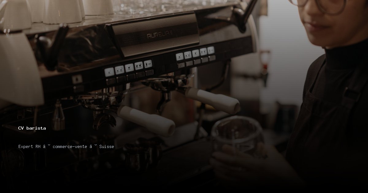 CV barista — Exemple de CV Suisse