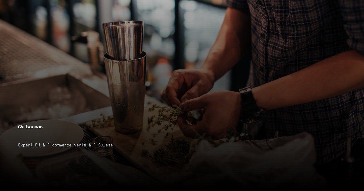 CV barman/barmaid — Exemple de CV Suisse