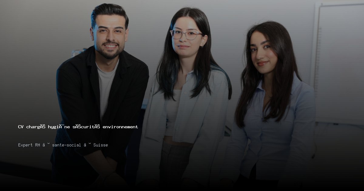 CV chargé hygiène sécurité environnement/chargée hygiène sécurité environnement — Exemple de CV Suisse