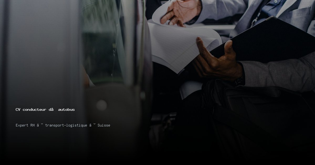 CV conducteur d’autobus/conductrice d’autobus — Exemple de CV Suisse