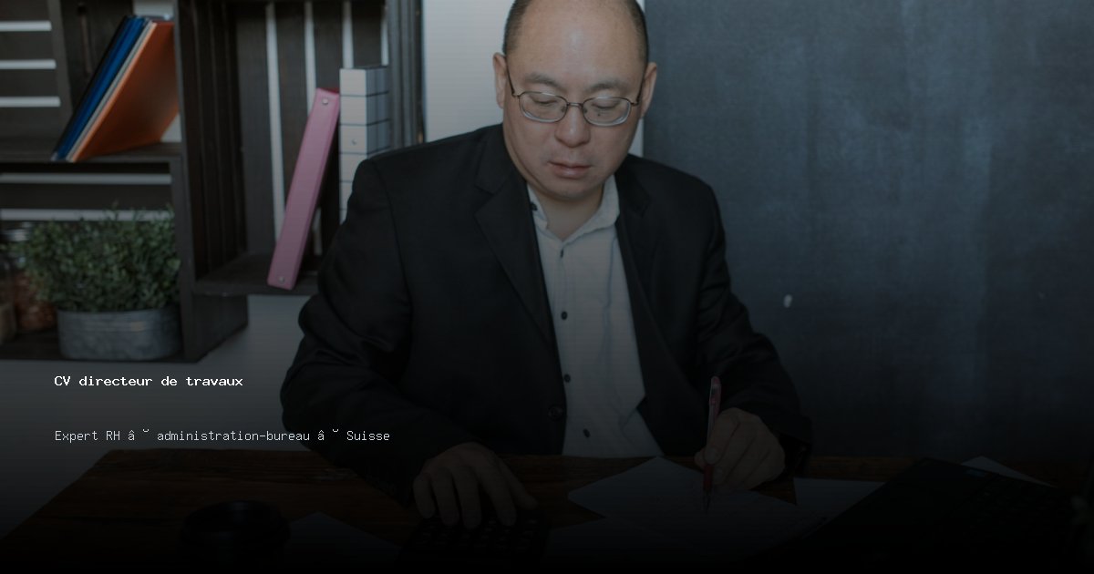 CV directeur de travaux/directrice de travaux — Exemple de CV Suisse