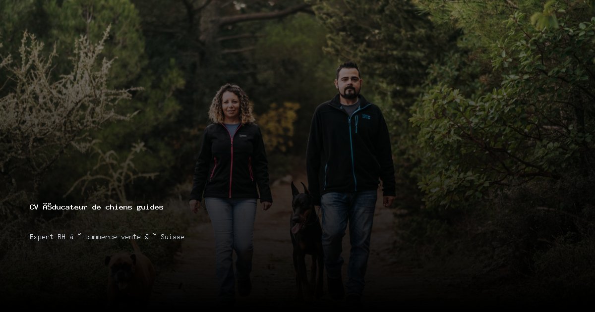 CV éducateur de chiens guides/éducatrice de chiens guides — Exemple de CV Suisse