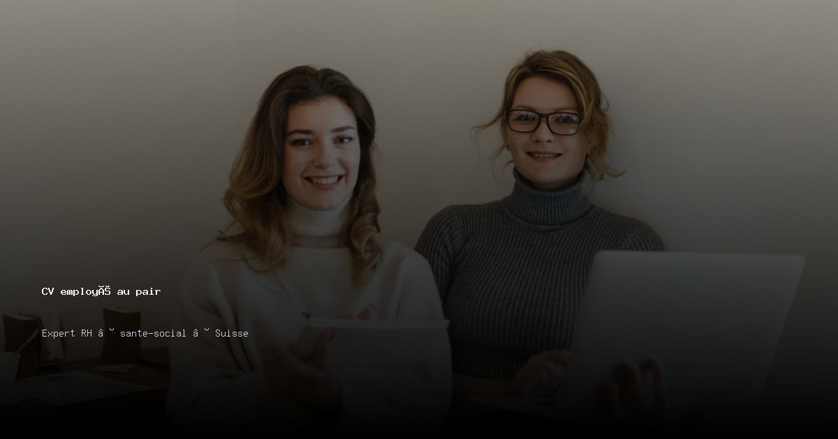 CV employé au pair/employée au pair — Exemple de CV Suisse