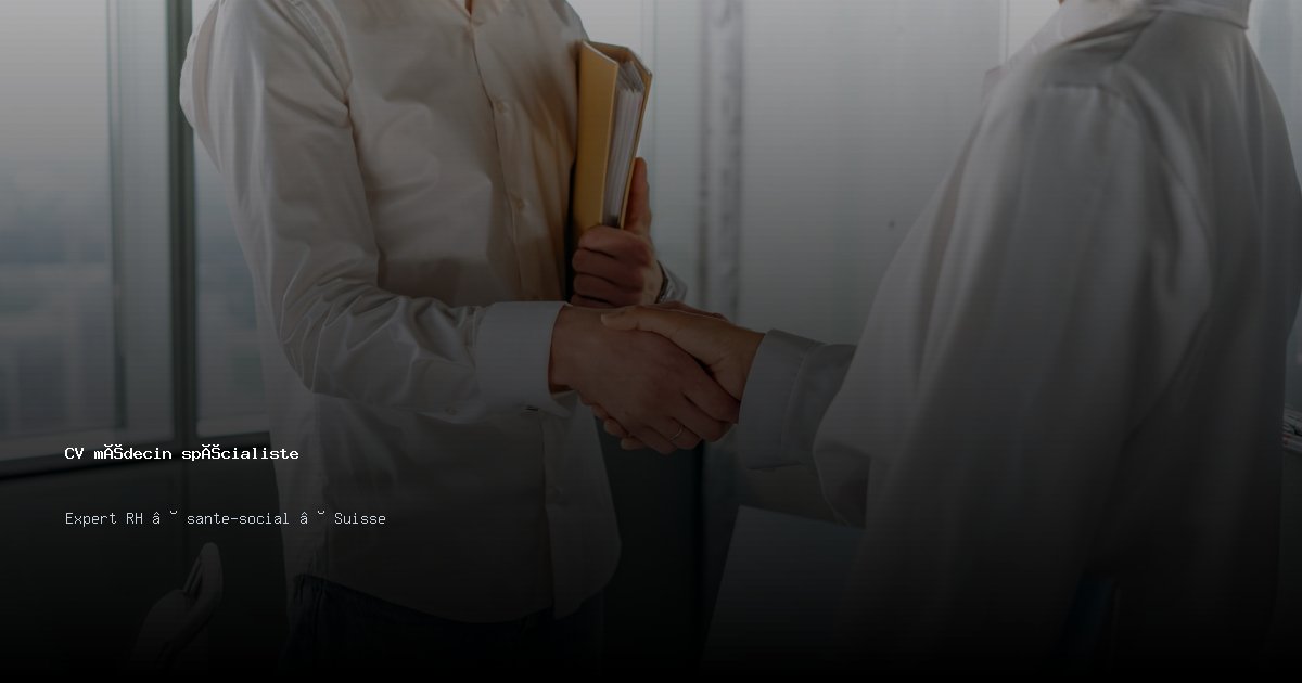 CV médecin spécialiste — Exemple de CV Suisse