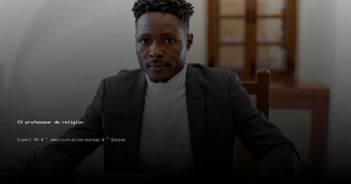CV professeur de religion/professeure de religion — Exemple de CV Suisse