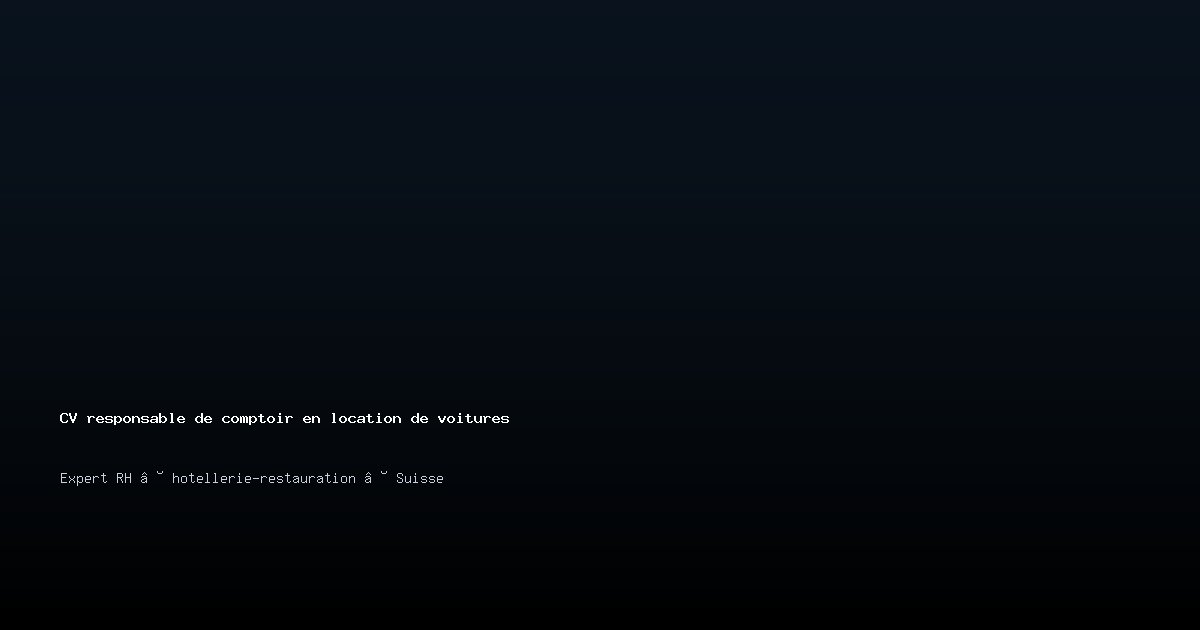CV responsable de comptoir en location de voitures — Exemple de CV Suisse
