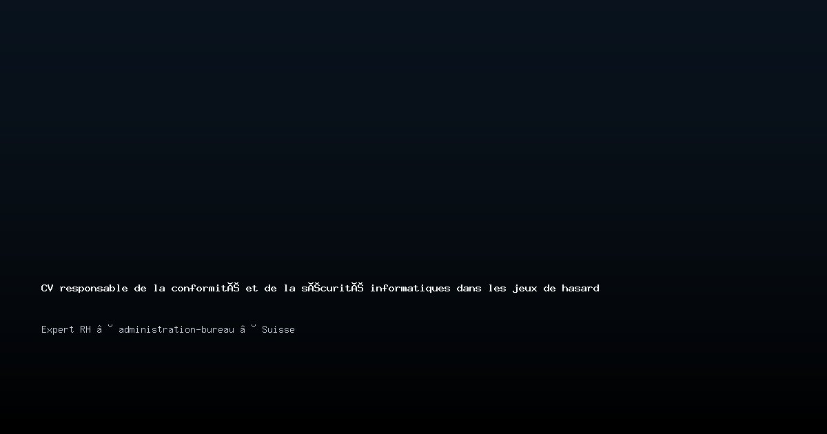 CV responsable de la conformité et de la sécurité informatiques dans les jeux de hasard — Exemple de CV Suisse