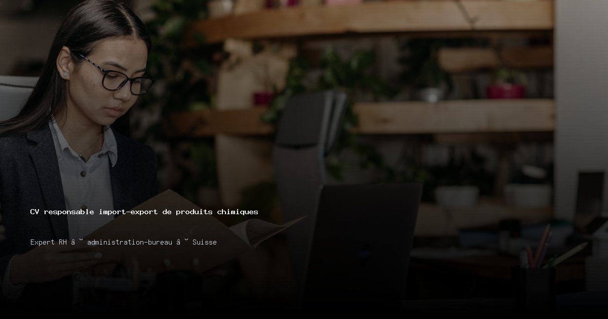 CV responsable import-export de produits chimiques — Exemple de CV Suisse