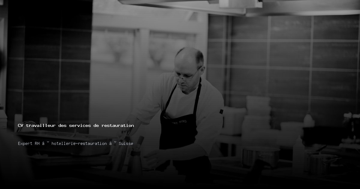 CV travailleur des services de restauration/travailleuse des services de restauration — Exemple de CV Suisse