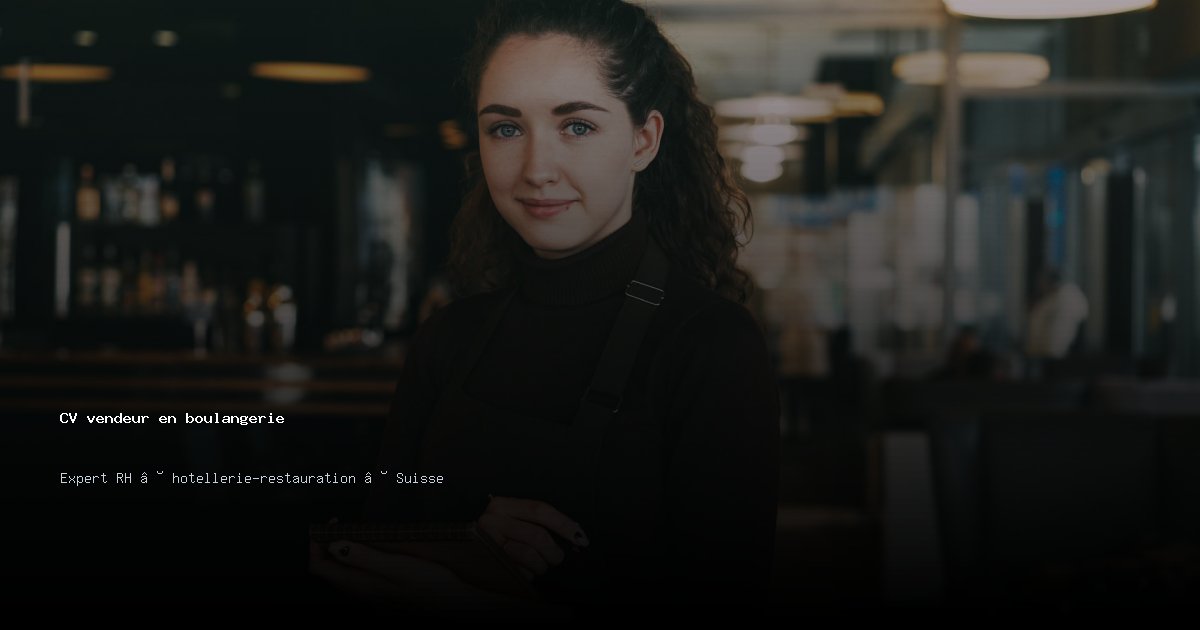 CV vendeur en boulangerie/vendeuse en boulangerie — Exemple de CV Suisse